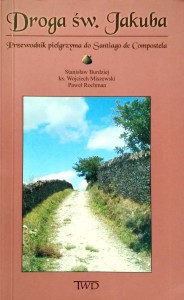 Droga św. Jakuba Przewodnik pielgrzyma do Santiago de Compostela