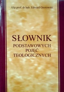 Edward Ozorowski, Słownik podstawowych pojęć teologicznych