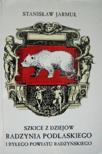 Stanisław Jarmuł, Szkice z dziejów Radzynia Podlaskiego i byłego powiatu radzyńskiego