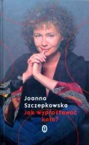 Joanna Szczepkowska, Jak wyprostować koło?