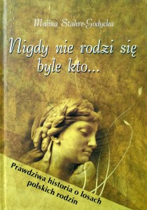 Malina Stahre- Godycka, Nigdy nie rodzi się byle kto