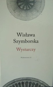 Wisława Szymborska, Wystarczy