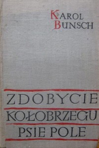 Karol Bunsch, Zdobycie Kołobrzegu Psie Pole wyd. Literackie