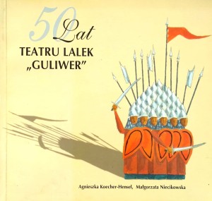 Koecher- Hensel Niecikowska, 50 lat Teatru Lalek Guliwer