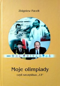 Zbigniew Pacelt, Moje olimpiady czyli szczęśliwa 13