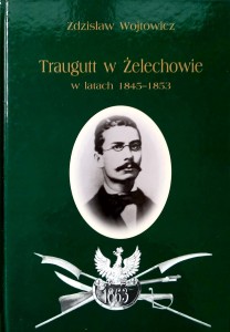 Zdzisław Wojtowicz, Traugutt w Żelechowie w latach 1845- 1853