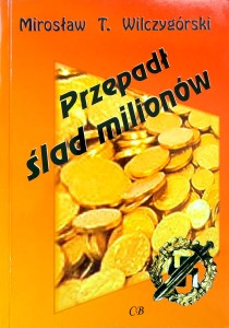 Mirosław Wilczygórski, Przepadł ślad milionów