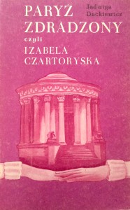 Jadwiga Dackiewicz, Paryż zdradzony czyli Izabela Czartoryska