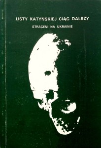 Listy Katyńskiej ciąg dalszy Straceni na Ukrainie