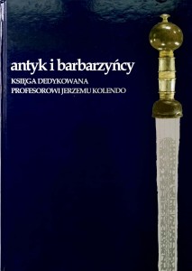 Antyk i barbarzyńcy Księga dedykowana Profesorowi Jerzemu Kolendo