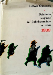Ludwik Głowacki, Działania wojenne na Lubelszczyźnie w roku 1939