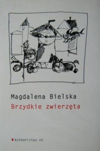 Magdalena Bielska, Brzydkie zwierzęta
