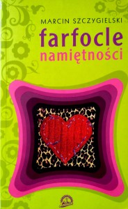 Marcin Szczygielski, Farfocle namiętności