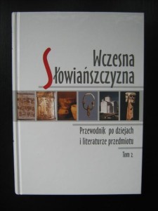 Wczesna Słowiańszczyzna, Przewodnik po dziejach i literaturze przedmiotu tom 2