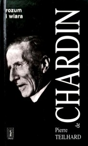 Pierre Teilhard Chardin, Rozum i wiara