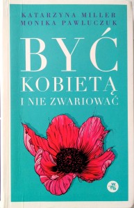 Katarzyna Miller Monika Pawluczuk, Być kobietą i nie zwariować