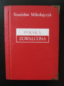 Stanisław Mikołajczyk, Polska zgwałcona