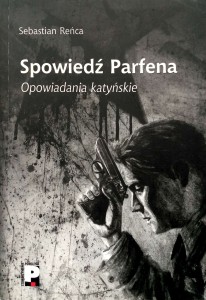 Sebastian Reńca, Spowiedź Parfena Opowiadania katyńskie