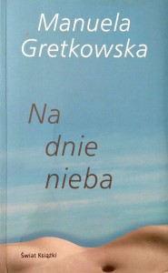 Manuela Gretkowska, Na dnie nieba