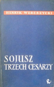 Henryk Wereszycki, Sojusz trzech cesarzy