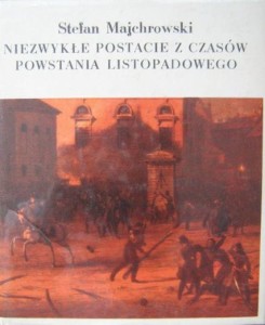 Stefan Majchrowski, Niezwykłe postacie z czasów Powstania Listopadowego