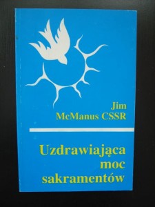 Jim McManus, Uzdrawiająca moc sakramentów