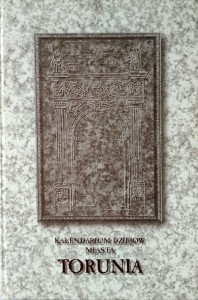 opracował Janusz Palczewski, Kalendarium dziejów miasta Torunia
