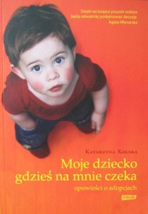 Katarzyna Kolska, Moje dziecko gdzieś na mnie czeka