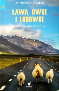 Agnieszka Rezler, Lawa owoce i lodowce Zadziwiająca Islandia