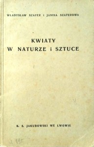 Władysław Szafer Janina Szaferowa, Kwiaty w naturze i sztuce