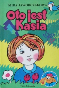 Mira Jaworczakowa, Oto jest Kasia wyd. Nasza Księgarnia