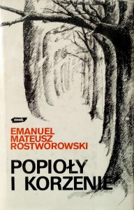 Emanuel Mateusz Rostworowski, Popioły i korzenie