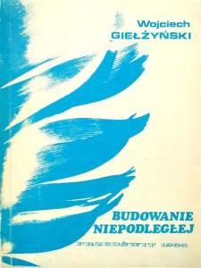 Wojciech Giełżyński, Budowanie Niepodległej