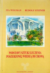 Ita Wegman Rudolf Steiner, Podstawy sztuki leczenia poszerzonej wiedzą duchową