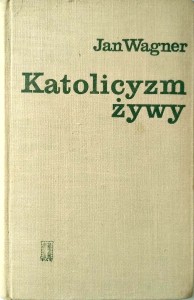 Jan Wagner, Katolicyzm żywy