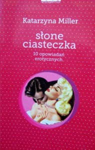 Katarzyna Miller, Słone ciasteczka 10 opowiadań erotycznych
