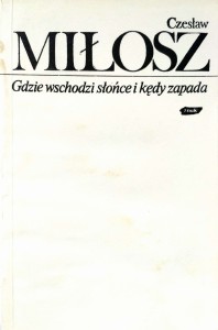 Czesław Miłosz, Gdzie wschodzi słońce i kędy zapada