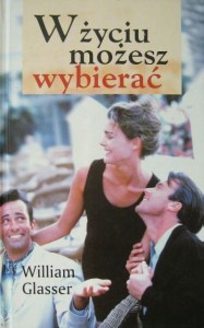 William Glasser, W życiu możesz wybierać