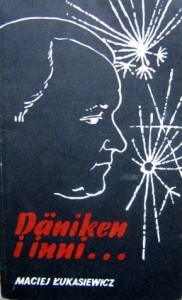 Maciej Łukasiewicz, Daniken i inni...
