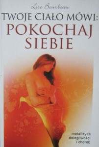 Lise Bourbeau, Twoje ciało mówi: pokochaj siebie