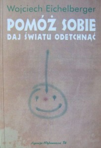 Wojciech Eichelberger, Pomóż sobie Daj światu odetchnąć