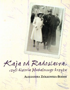 Aleksandra Ziółkowska- Boehm, Kaja od Radosława, czyli historia Hubalowego krzyża