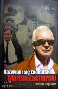 NAZYWAM SIĘ ZACHARSKI, MARIAN ZACHARSKI. WBREW REGUŁOM, Marian Zacharski