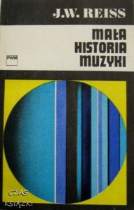 MAŁA HISTORIA MUZYKI, J.W.Reiss