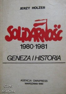 SOLIDARNOŚĆ 1980-1981 GENEZA I HISTORIA, Jerzy Holzer
