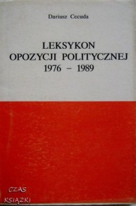 LEKSYKON OPOZYCJI POLITYCZNEJ 1876-1989, Dariusz Cecuda