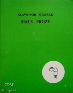 MAŁE PROZY, Sławomir Mrożek