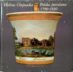 Halina Chojnacka, Polska porcelana 1790- 1830