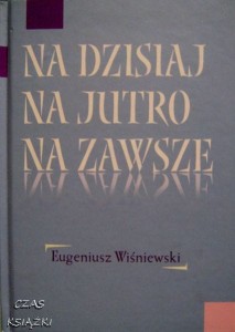 NA DZISIAJ NA JUTRO NA ZAWSZE, Eugeniusz Wiśniewski