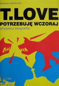 T.LOVE POTRZEBUJĘ WCZORAJ, oficjalna biografia, Magda Patryas